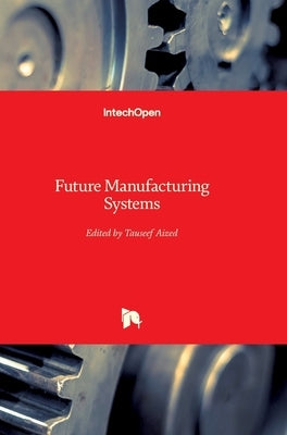Future Manufacturing Systems by Aized, Tauseef