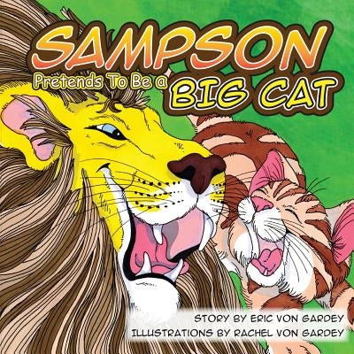 Sampson Pretends To Be A Big Cat by Von Gardey, Rachel