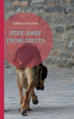 Stay away from idiots by Jahn, Izabela Luiza