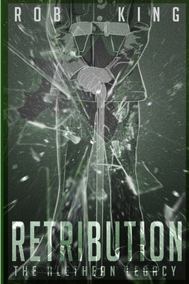 The Alethean Legacy: Retribution by King, Rob