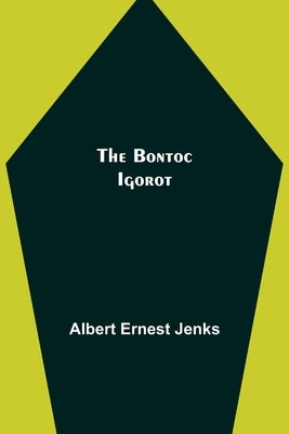 The Bontoc Igorot by Ernest Jenks, Albert