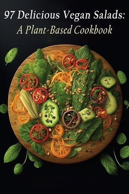 97 Delicious Vegan Salads: A Plant-Based Cookbook by Sugi, Flavor Fiesta