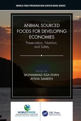 Animal Sourced Foods for Developing Economies: Preservation, Nutrition, and Safety by Khan, Muhammad Issa