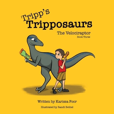 Tripp's Tripposaurs-The Velociraptor Book 3: Tripp's Tripposaurs by Foor, Karissa