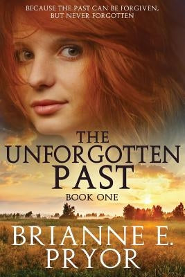 The Unforgotten Past by Pryor, Brianne E.