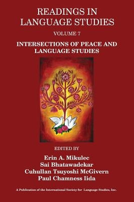 Readings in Language Studies Volume 7: Intersections of Peace and Language Studies by Mikulec, Erin A.