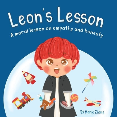 Leon's Lesson: A Moral Lesson on Empathy and Honesty by Zhang, Marie