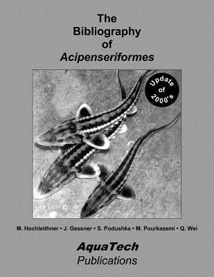 The Bibliography of Acipenseriformes: Update of the 2000's by Gessner, J.