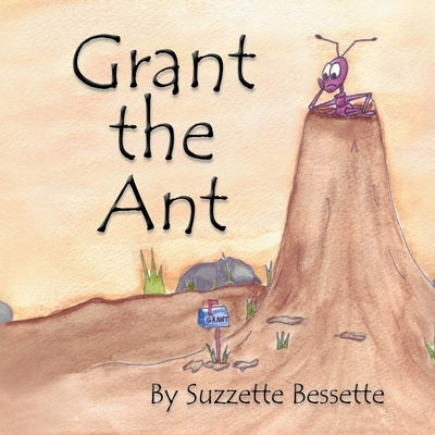 Grant the Ant by Bessette, Suzzette