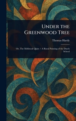 Under the Greenwood Tree by Hardy, Thomas