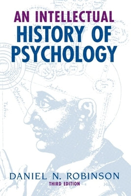 An Intellectual History of Psychology by Robinson, Daniel N.