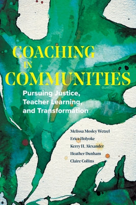 Coaching in Communities: Pursuing Justice, Teacher Learning, and Transformation by Wetzel, Melissa Mosley