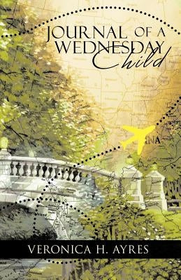 Journal of a Wednesday Child by Ayres, Veronica H.