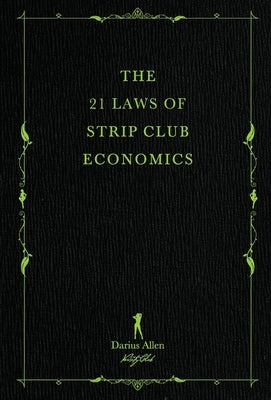 The 21 Laws of Strip Club Economics by Allen, Darius