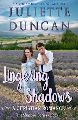 Lingering Shadows: A Christian Romance by Duncan, Juliette