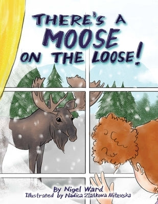 There's a Moose on the Loose by Ward, Nigel