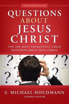 Questions about Jesus Christ: The 100 Most Frequently Asked Questions about Jesus Christ by Houdmann, S. Michael