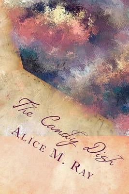 The Candy Dish by Ray, Alice M.