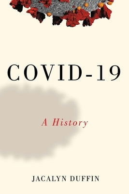 Covid-19: A History by Duffin, Jacalyn