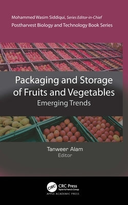 Packaging and Storage of Fruits and Vegetables: Emerging Trends by Alam, Tanweer