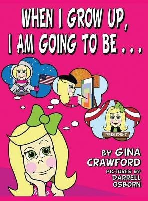 When I Grow Up, I Am Going to Be . . . by Crawford, Gina