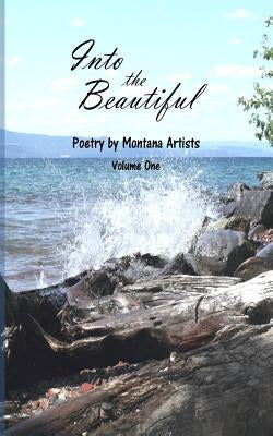 Into the Beautiful: Poetry by Montana Artists by Thomas M. a., S. E.