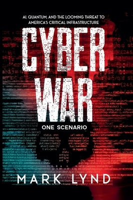 Cyber War: One Scenario by Lynd, Mark