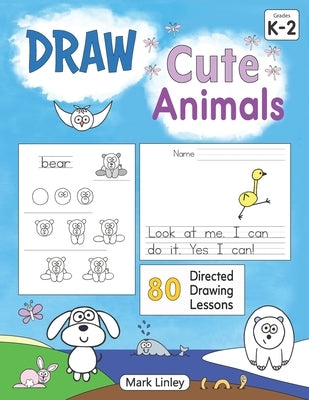 Draw Cute Animals: 80 Directed Drawings for the Primary Grades by Linley, Mark