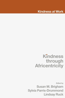Kindness Through Africentricity: Living as Caring Human Beings by Brigham, Susan M.