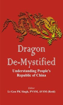 Dragon De-Mystified: Understanding People's Republic of China by Singh, P. K.