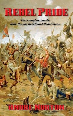 Rebel Pride: The Rebel Duology of the Civil War and Its Aftermath by Norton, Andre