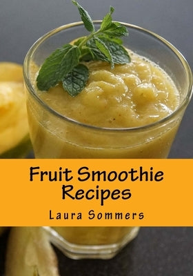 Fruit Smoothie Recipes by Sommers, Laura