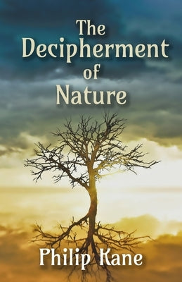 The Decipherment of Nature: Poems by Kane, Philip