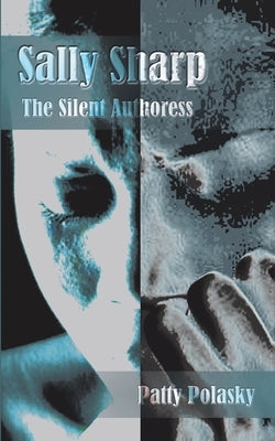 Sally Sharp: The Silent Authoress by Polasky, Patty