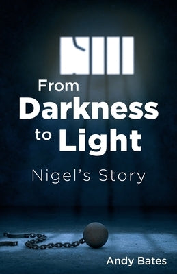 From Darkness to Light: Nigel's Story by Bates, Andy
