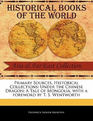 Under the Chinese Dragon; A Tale of Mongolia by Brereton, Frederick Sadleir