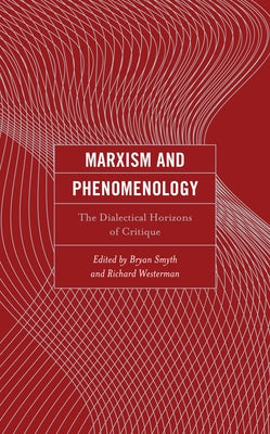 Marxism and Phenomenology: The Dialectical Horizons of Critique by Smyth, Bryan
