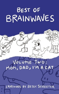 Best Of Brainwaves Volume Two: Mom, Dad, I'm A Cat by Streeter, Betsy