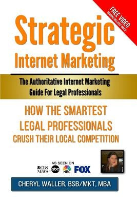 Strategic Internet Marketing for Legal Professionals: How the Smartest Legal Professionals Crush Their Local Competition by Kindig, Lee