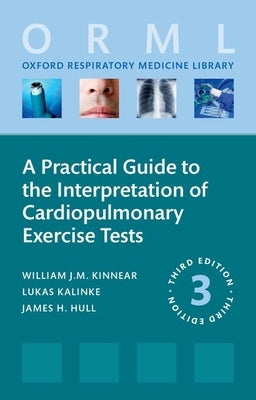 A Practical Guide to the Interpretation of Cardiopulmonary Exercise Tests by Kinnear, William