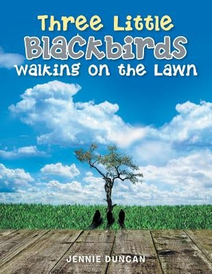 Three Little Black Birds Walking on the Lawn by Duncan, Jennie