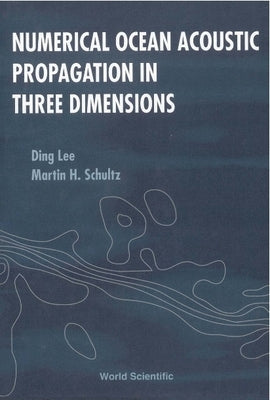 Numerical Ocean Acoustic Propagation in Three Dimensions by Lee, Ding