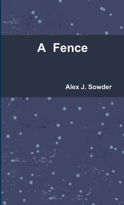 A Fence by Sowder, Alex J.