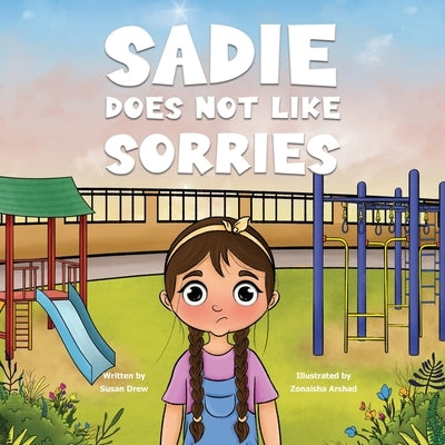 Sadie Does Not Like Sorries by Drew, Susan