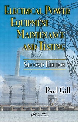 Electrical Power Equipment Maintenance and Testing by Gill, Paul