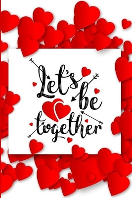 Let's Be Together: Romantic Notebook for Lovers Valentine Present Loved One Special Friend by Love Notes Press