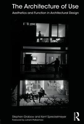 The Architecture of Use: Aesthetics and Function in Architectural Design by Grabow, Stephen
