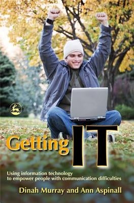 Getting It: Using Information Technology to Empower People with Communication Difficulties by Murray, Dinah