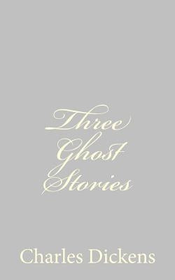 Three Ghost Stories by Dickens, Charles