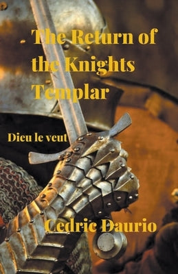 The Return of the Knights Templar- Dieu le Veut by Daurio, Cedric